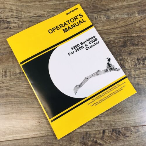 Operators Manual For John Deere 9250 Backhoe for 350B & 450B Crawlers Owners JD