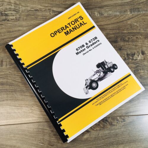 Operators Manual For John Deere 670B 672B Motor Grader Owners Book SN 0-530593