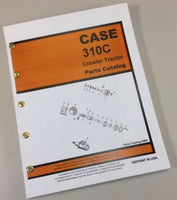 CASE 310C UTILITY CRAWLER TRACTOR PARTS MANUAL CATALOG EXPLODED VIEWS ASSEMBLY