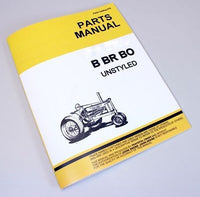 PARTS MANUAL FOR JOHN DEERE B BR BO UNSTYLED 2 Cyl TRACTOR CATALOG BOOK