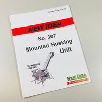 NEW IDEA 307 MOUNTED HUSKING UNIT OPERATORS OWNERS MANUAL PARTS CATALOG
